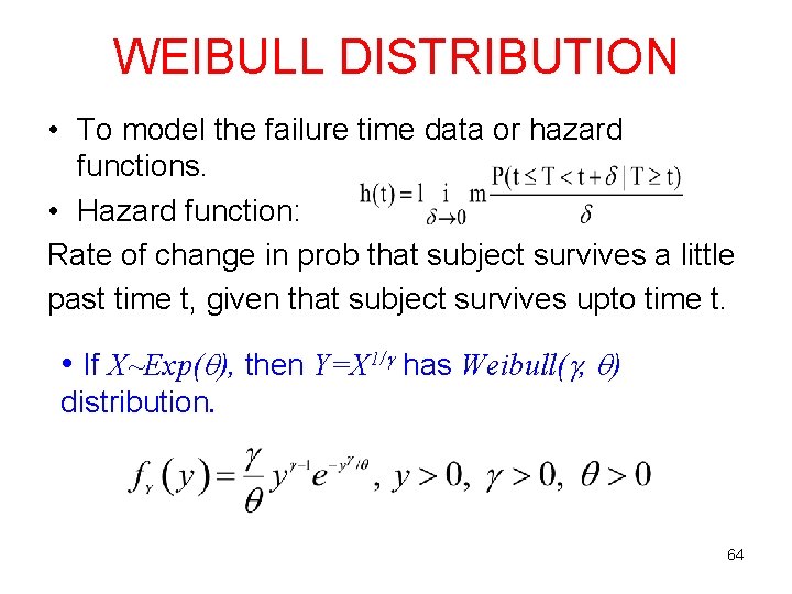 WEIBULL DISTRIBUTION • To model the failure time data or hazard functions. • Hazard WEIBULL DISTRIBUTION • To model the failure time data or hazard functions. • Hazard