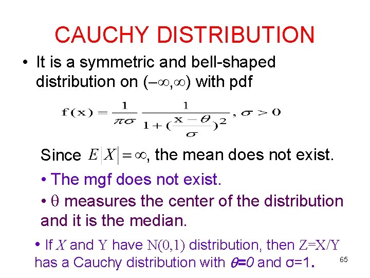 CAUCHY DISTRIBUTION • It is a symmetric and bell-shaped distribution on ( , ) CAUCHY DISTRIBUTION • It is a symmetric and bell-shaped distribution on ( , )