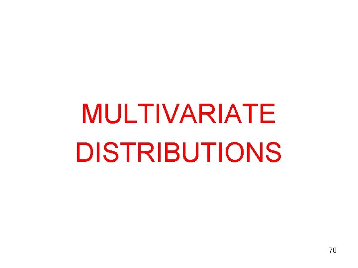 MULTIVARIATE DISTRIBUTIONS 70 MULTIVARIATE DISTRIBUTIONS 70