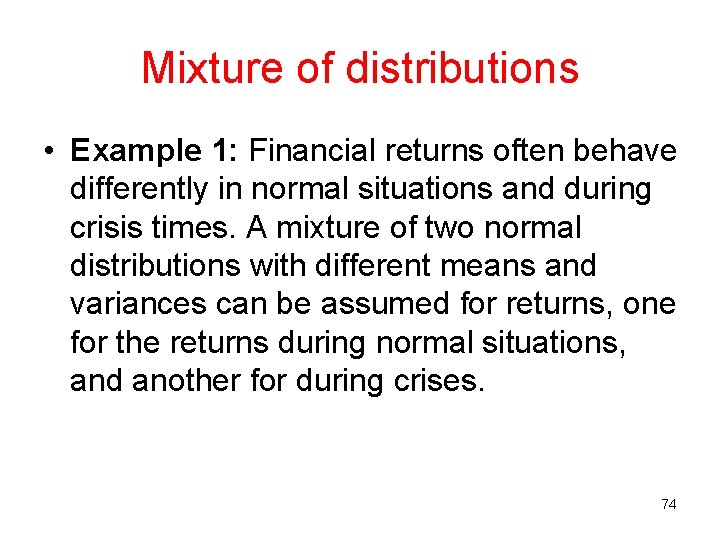 Mixture of distributions • Example 1: Financial returns often behave differently in normal situations