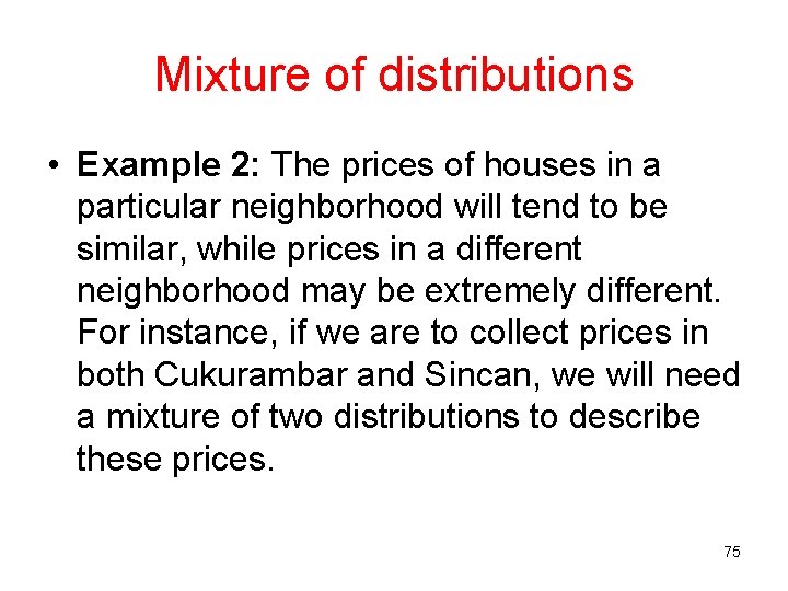 Mixture of distributions • Example 2: The prices of houses in a particular neighborhood