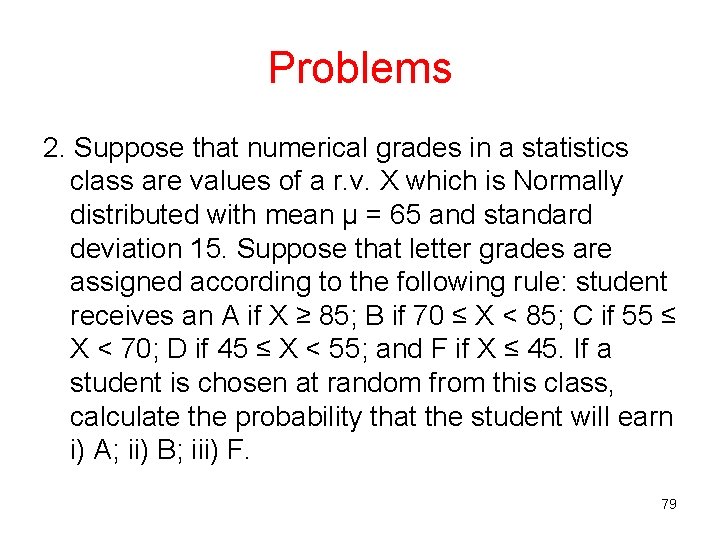 Problems 2. Suppose that numerical grades in a statistics class are values of a