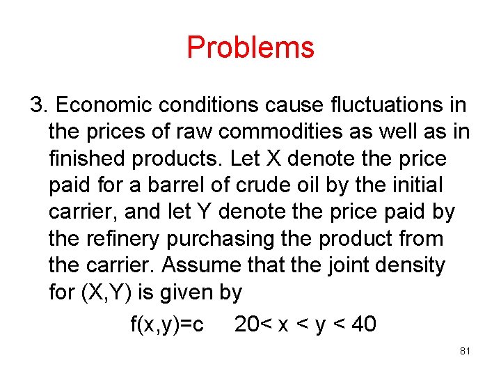 Problems 3. Economic conditions cause fluctuations in the prices of raw commodities as well