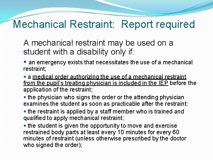 Mechanical Restraint: Report required A mechanical restraint may be used on a student with