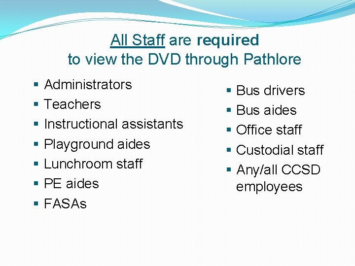 All Staff are required to view the DVD through Pathlore § § § §