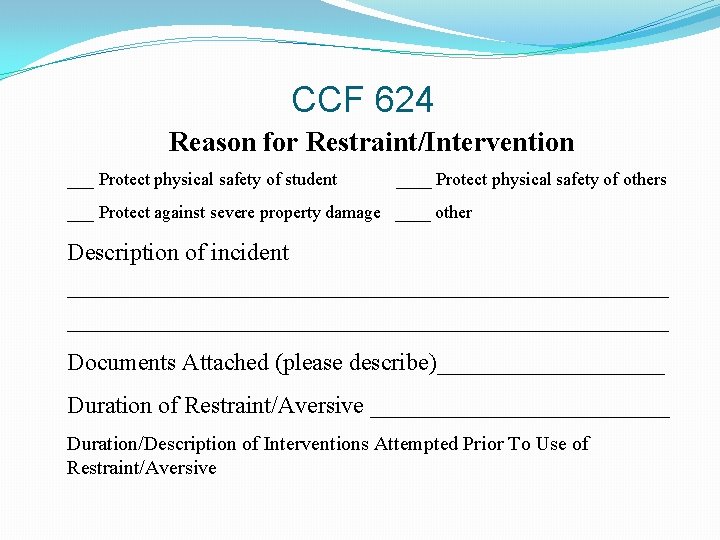 CCF 624 Reason for Restraint/Intervention ___ Protect physical safety of student ____ Protect physical