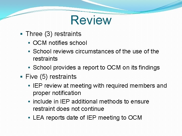 Review § Three (3) restraints § OCM notifies school § School reviews circumstances of