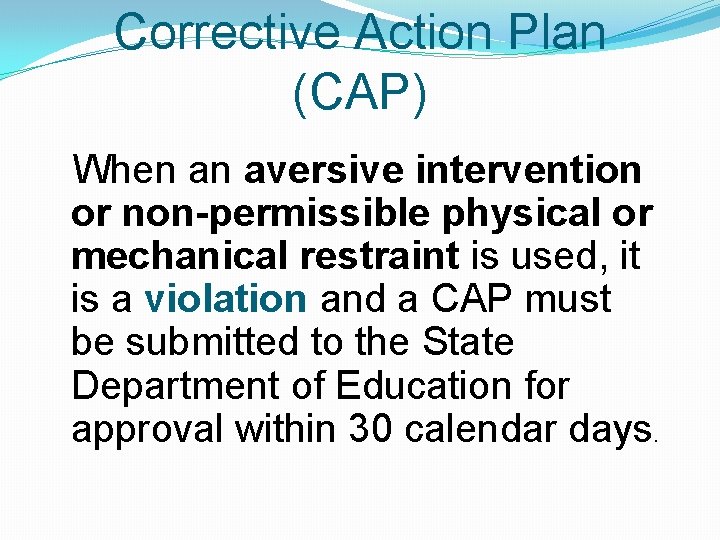 Corrective Action Plan (CAP) When an aversive intervention or non-permissible physical or mechanical restraint