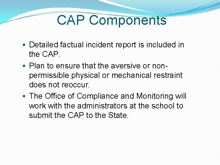 CAP Components § Detailed factual incident report is included in the CAP. § Plan