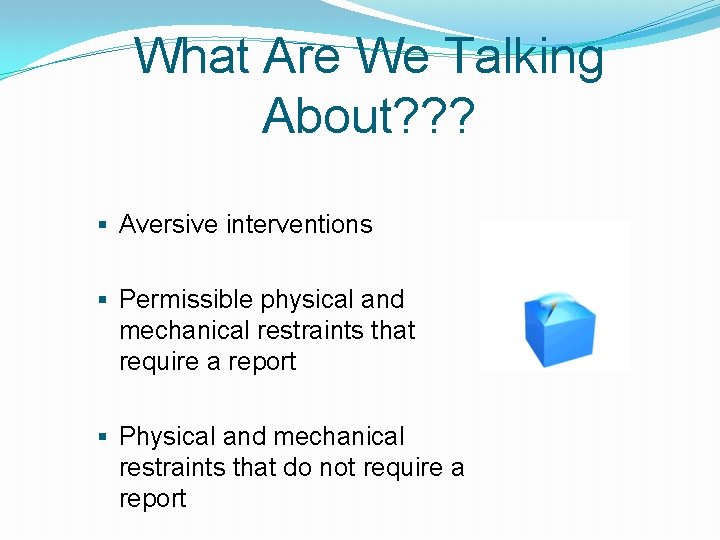 What Are We Talking About? ? ? § Aversive interventions § Permissible physical and