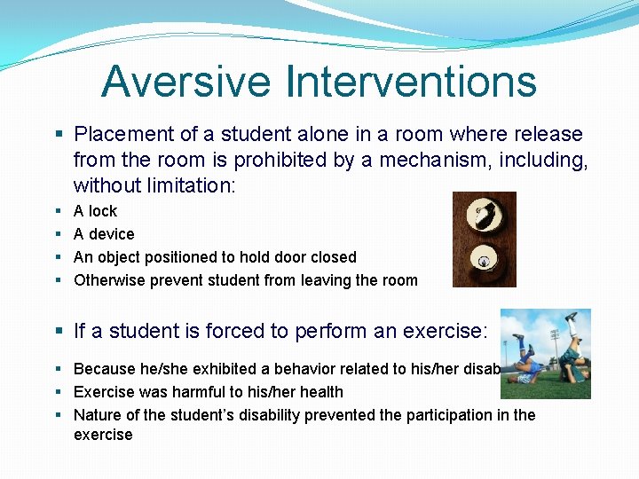 Aversive Interventions § Placement of a student alone in a room where release from