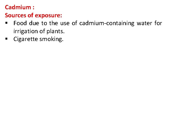 Cadmium : Sources of exposure: § Food due to the use of cadmium-containing water
