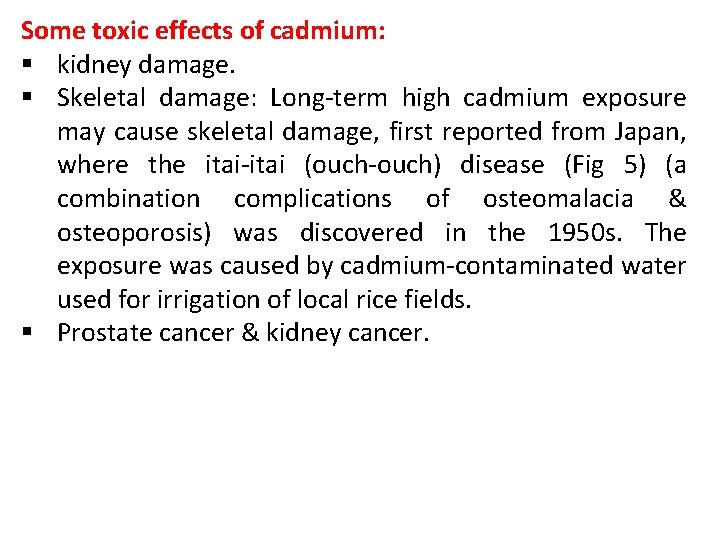 Some toxic effects of cadmium: § kidney damage. § Skeletal damage: Long-term high cadmium