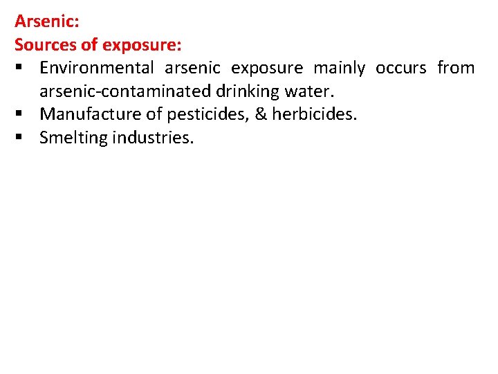 Arsenic: Sources of exposure: § Environmental arsenic exposure mainly occurs from arsenic-contaminated drinking water.