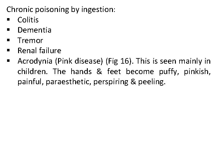 Chronic poisoning by ingestion: § Colitis § Dementia § Tremor § Renal failure §