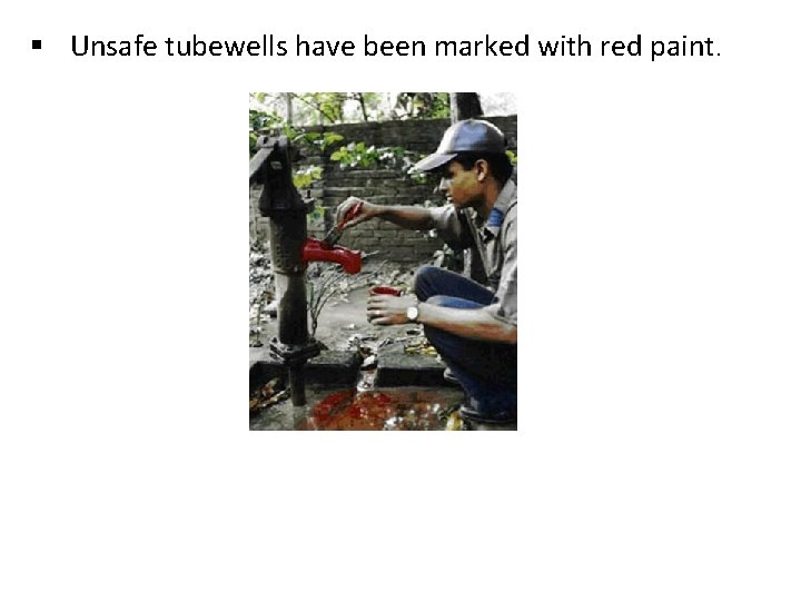 § Unsafe tubewells have been marked with red paint. 