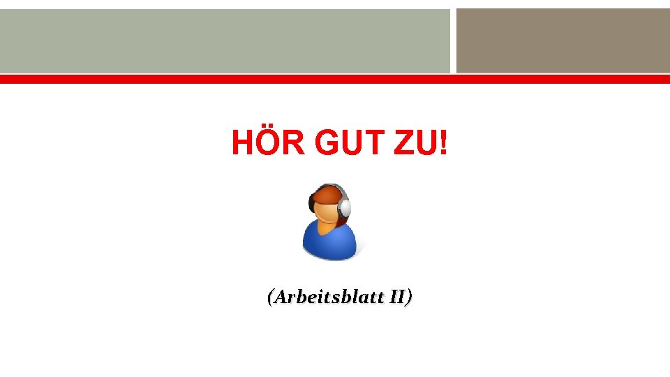 HÖR GUT ZU! (Arbeitsblatt II) 