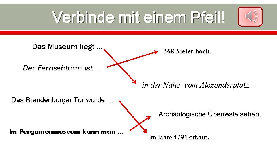 Verbinde mit einem Pfeil! Das Museum liegt … 368 Meter hoch. Der Fernsehturm ist