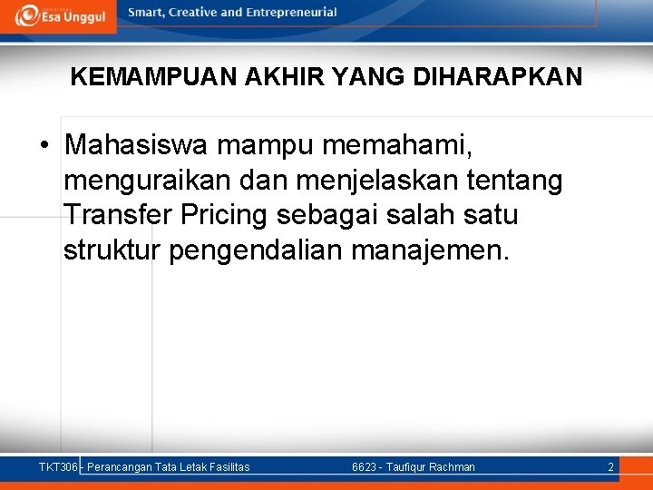 KEMAMPUAN AKHIR YANG DIHARAPKAN • Mahasiswa mampu memahami, menguraikan dan menjelaskan tentang Transfer Pricing