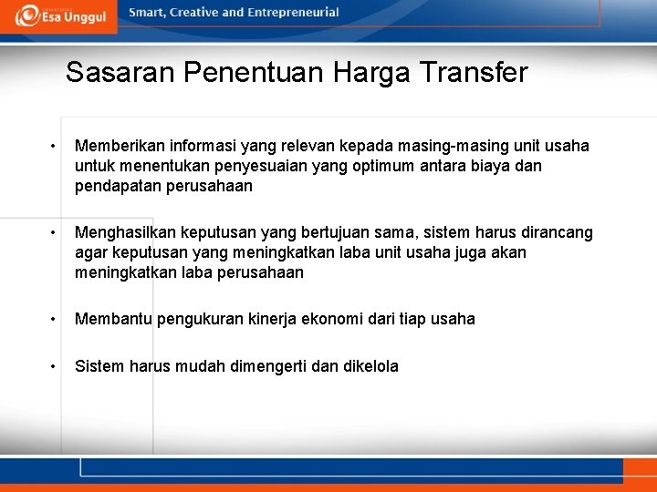 Sasaran Penentuan Harga Transfer • Memberikan informasi yang relevan kepada masing-masing unit usaha untuk