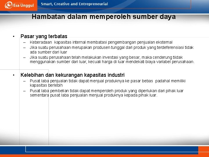 Hambatan dalam memperoleh sumber daya • Pasar yang terbatas – Keberadaan kapasitas internal membatasi