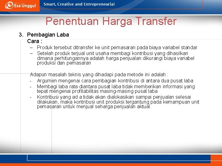 Penentuan Harga Transfer 3. Pembagian Laba Cara : – Produk tersebut ditransfer ke unit