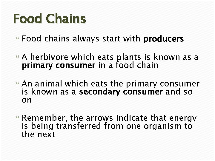 Food Chains Food chains always start with producers A herbivore which eats plants is