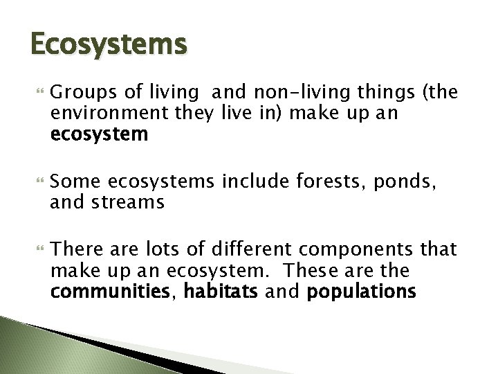 Ecosystems Groups of living and non-living things (the environment they live in) make up