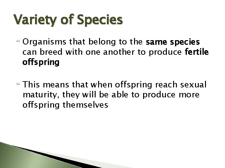 Variety of Species Organisms that belong to the same species can breed with one