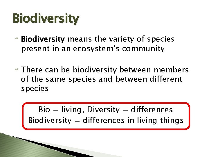 Biodiversity means the variety of species present in an ecosystem’s community There can be