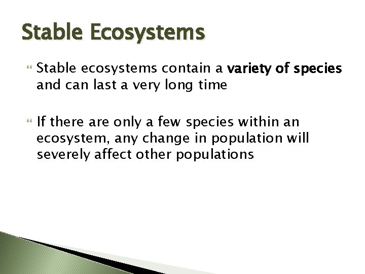 Stable Ecosystems Stable ecosystems contain a variety of species and can last a very