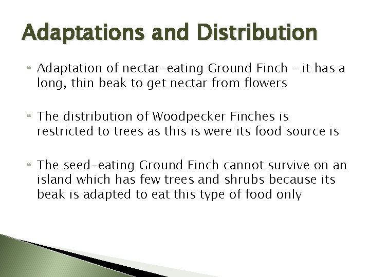 Adaptations and Distribution Adaptation of nectar-eating Ground Finch – it has a long, thin