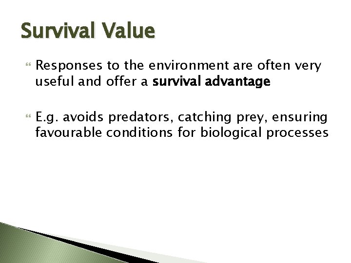 Survival Value Responses to the environment are often very useful and offer a survival