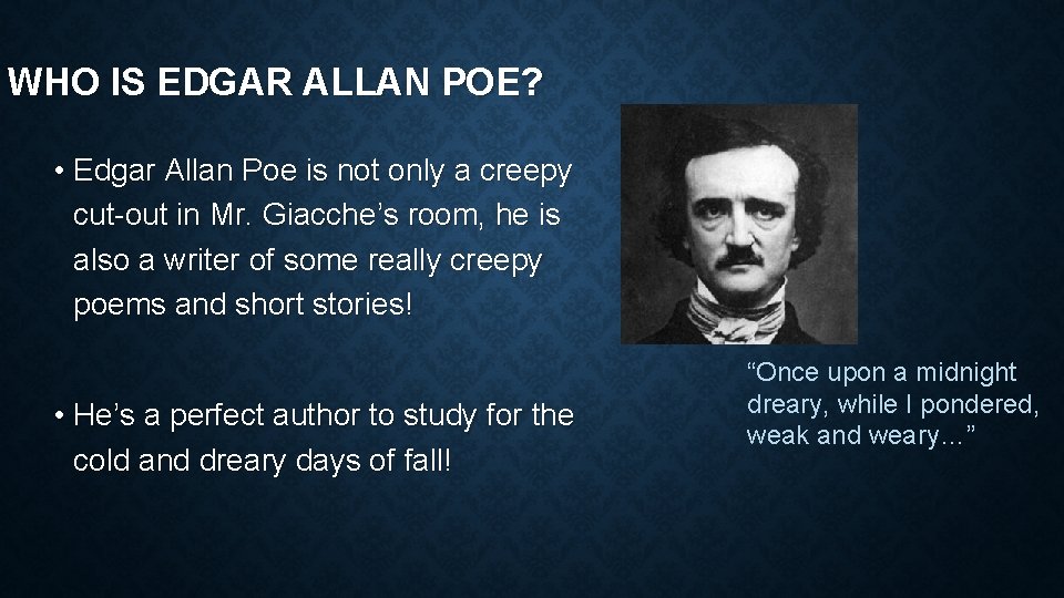 WHO IS EDGAR ALLAN POE? • Edgar Allan Poe is not only a creepy