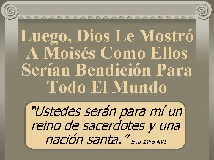 Luego, Dios Le Mostró A Moisés Como Ellos Serían Bendición Para Todo El Mundo