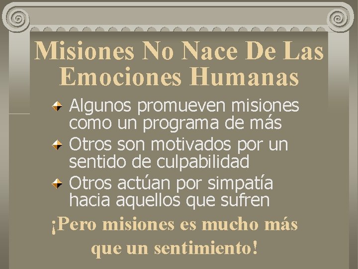 Misiones No Nace De Las Emociones Humanas Algunos promueven misiones como un programa de