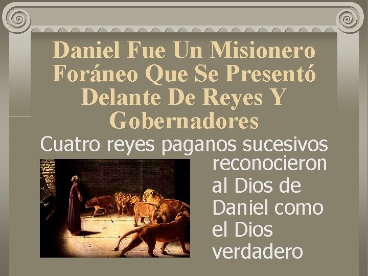 Daniel Fue Un Misionero Foráneo Que Se Presentó Delante De Reyes Y Gobernadores Cuatro