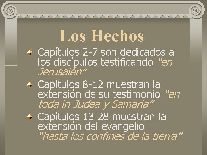 Los Hechos Capítulos 2 -7 son dedicados a los discípulos testificando “en Jerusalén” Capítulos