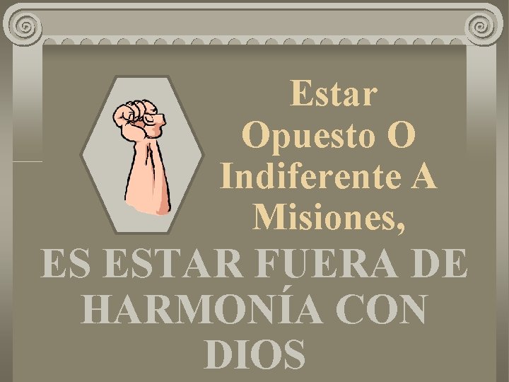 Estar Opuesto O Indiferente A Misiones, ES ESTAR FUERA DE HARMONÍA CON DIOS 