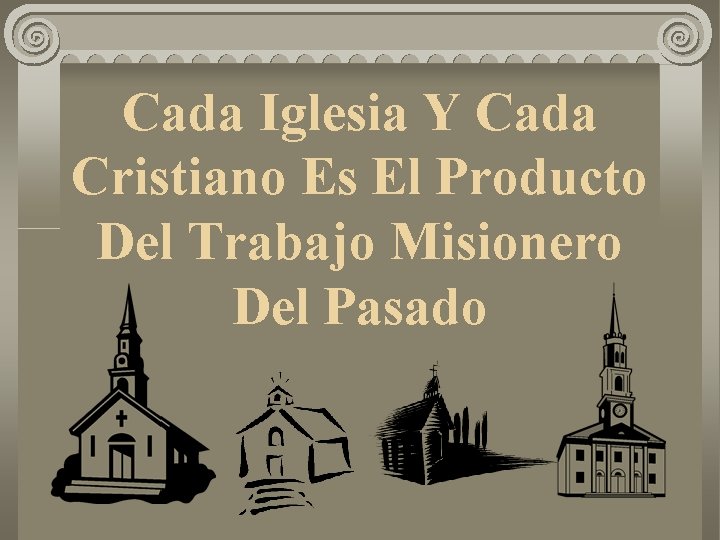 Cada Iglesia Y Cada Cristiano Es El Producto Del Trabajo Misionero Del Pasado 