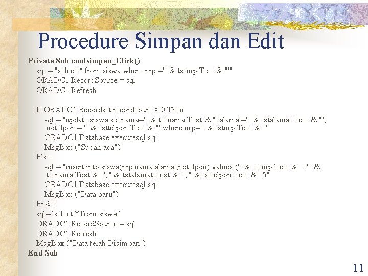 Procedure Simpan dan Edit Private Sub cmdsimpan_Click() sql = "select * from siswa where