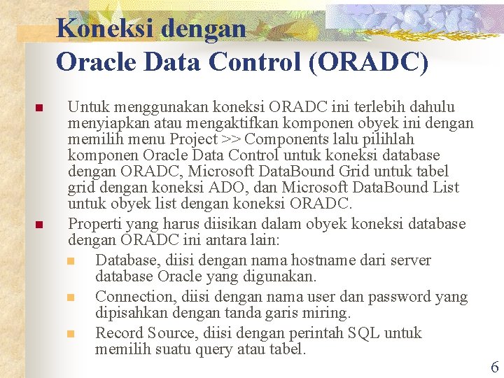 Koneksi dengan Oracle Data Control (ORADC) n n Untuk menggunakan koneksi ORADC ini terlebih