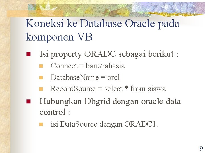Koneksi ke Database Oracle pada komponen VB n Isi property ORADC sebagai berikut :
