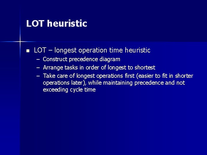 LOT heuristic n LOT – longest operation time heuristic – Construct precedence diagram –
