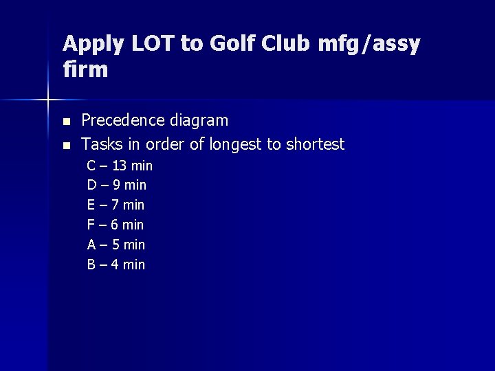 Apply LOT to Golf Club mfg/assy firm n n Precedence diagram Tasks in order