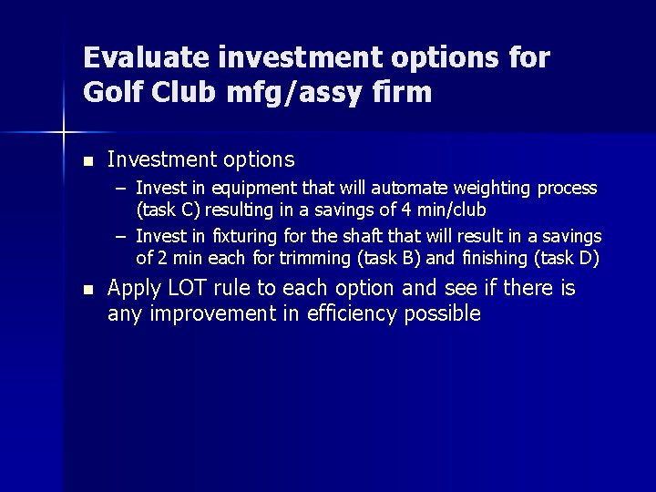 Evaluate investment options for Golf Club mfg/assy firm n Investment options – Invest in