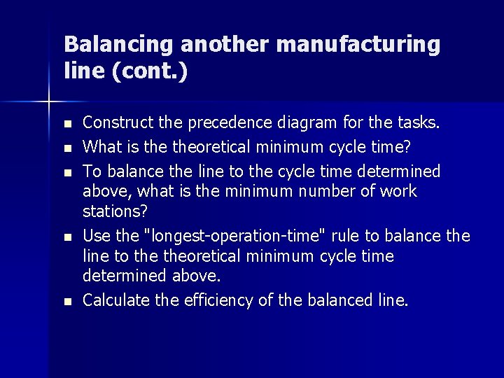 Balancing another manufacturing line (cont. ) n n n Construct the precedence diagram for