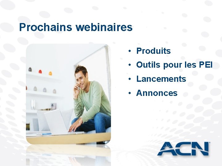 Prochains webinaires • Produits • Outils pour les PEI • Lancements • Annonces 