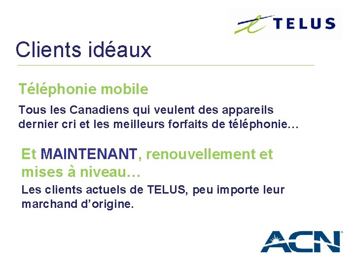 Clients idéaux Téléphonie mobile Tous les Canadiens qui veulent des appareils dernier cri et