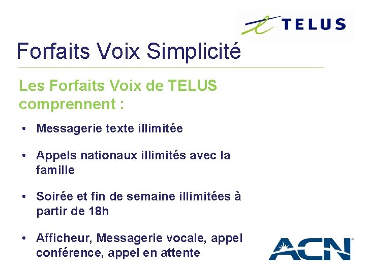 Forfaits Voix Simplicité Les Forfaits Voix de TELUS comprennent : • Messagerie texte illimitée